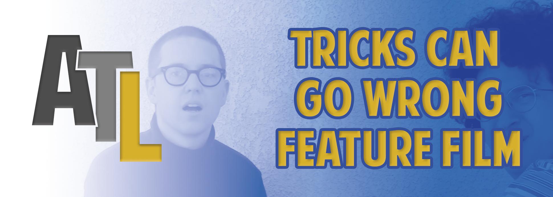 Tricks Can Go Wrong - Feature Film