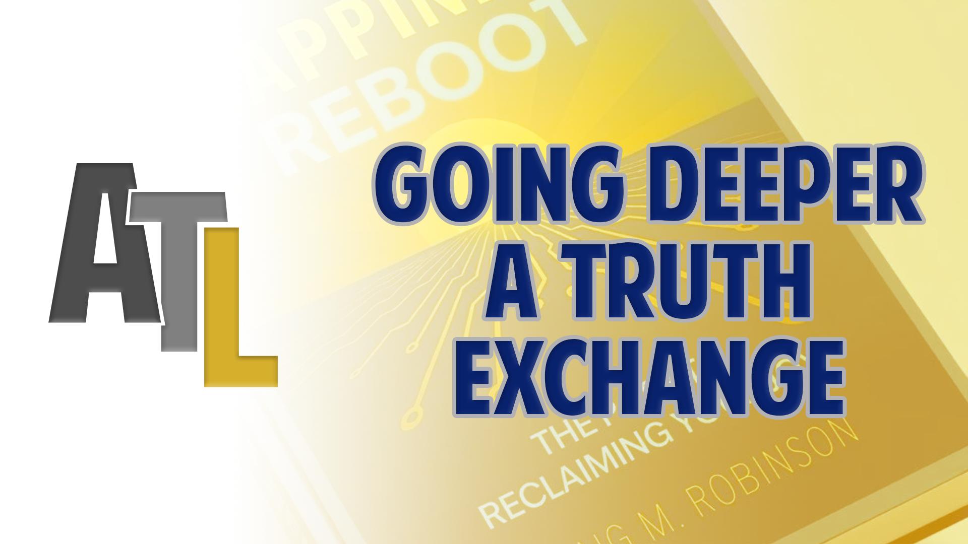 Going Deeper - A Truth Exchange