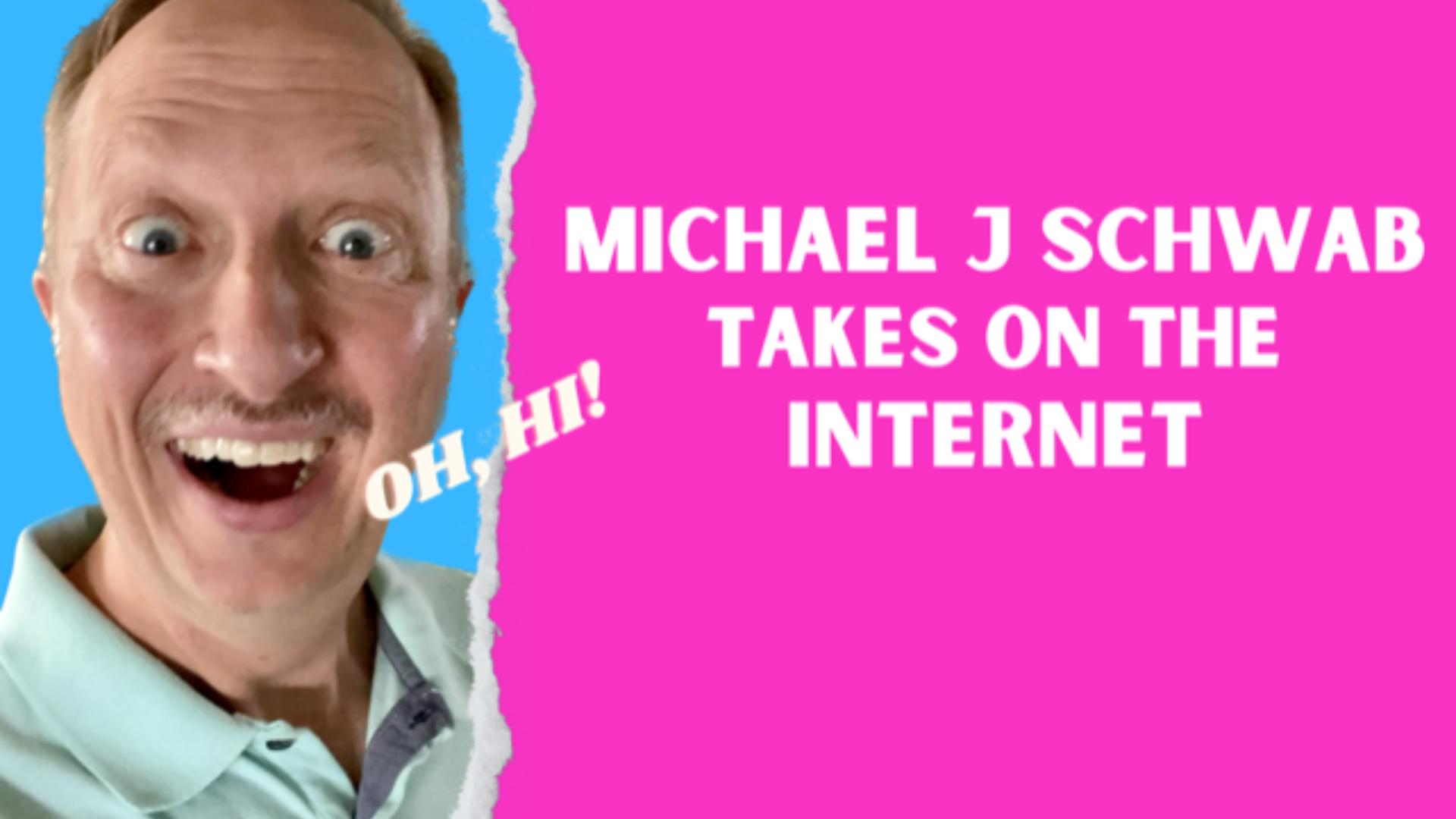 Michael J Schwab Takes on the Internet