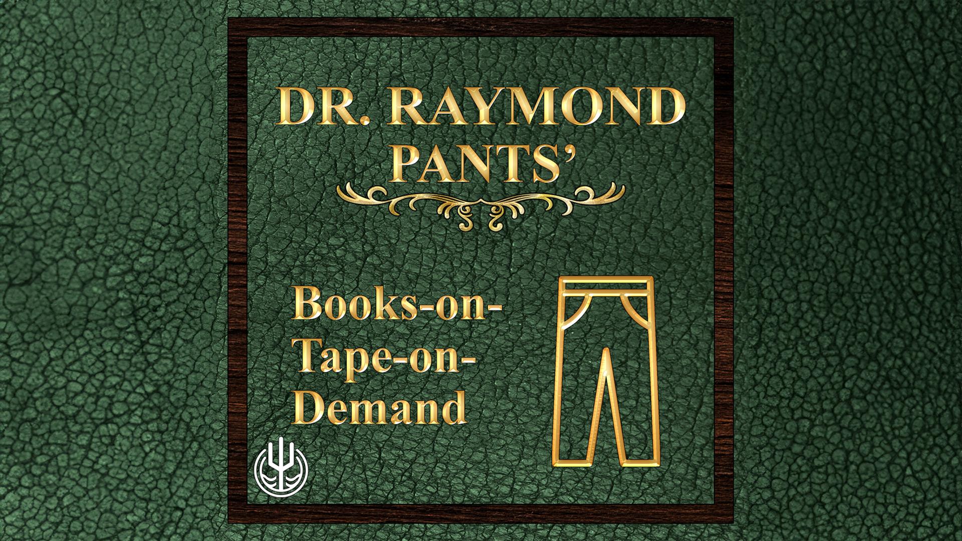 Dr. Raymond Pants' Books-on-Tape-on-Demand
