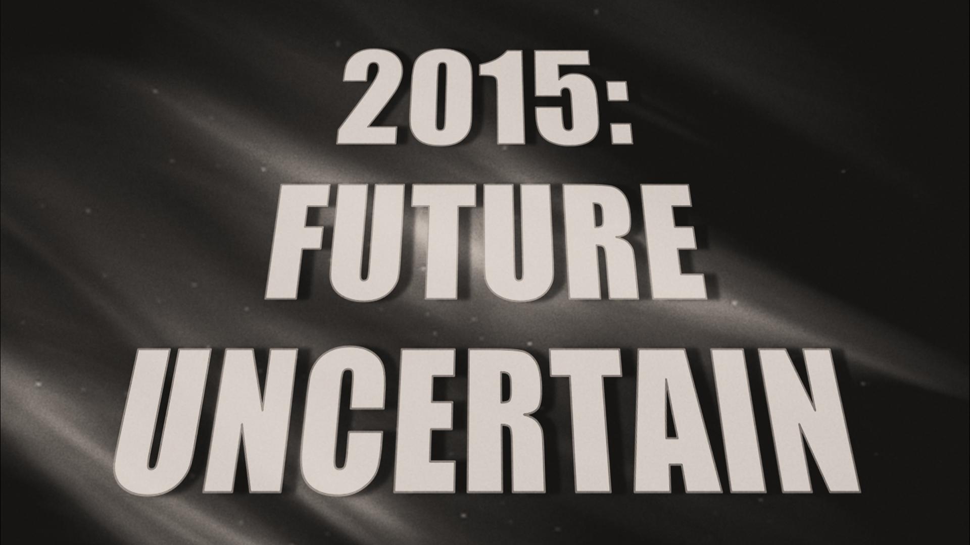 2015: Future Uncertain