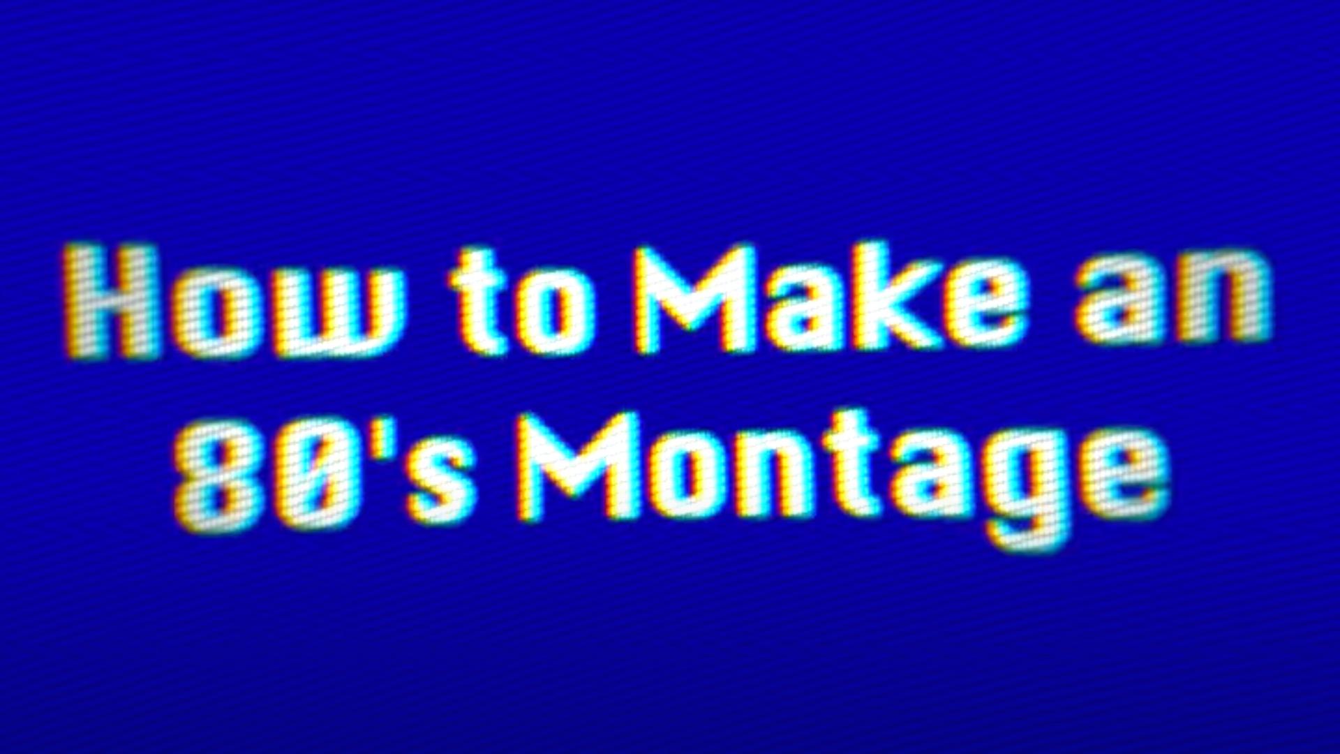 How to Make an 80's Montage