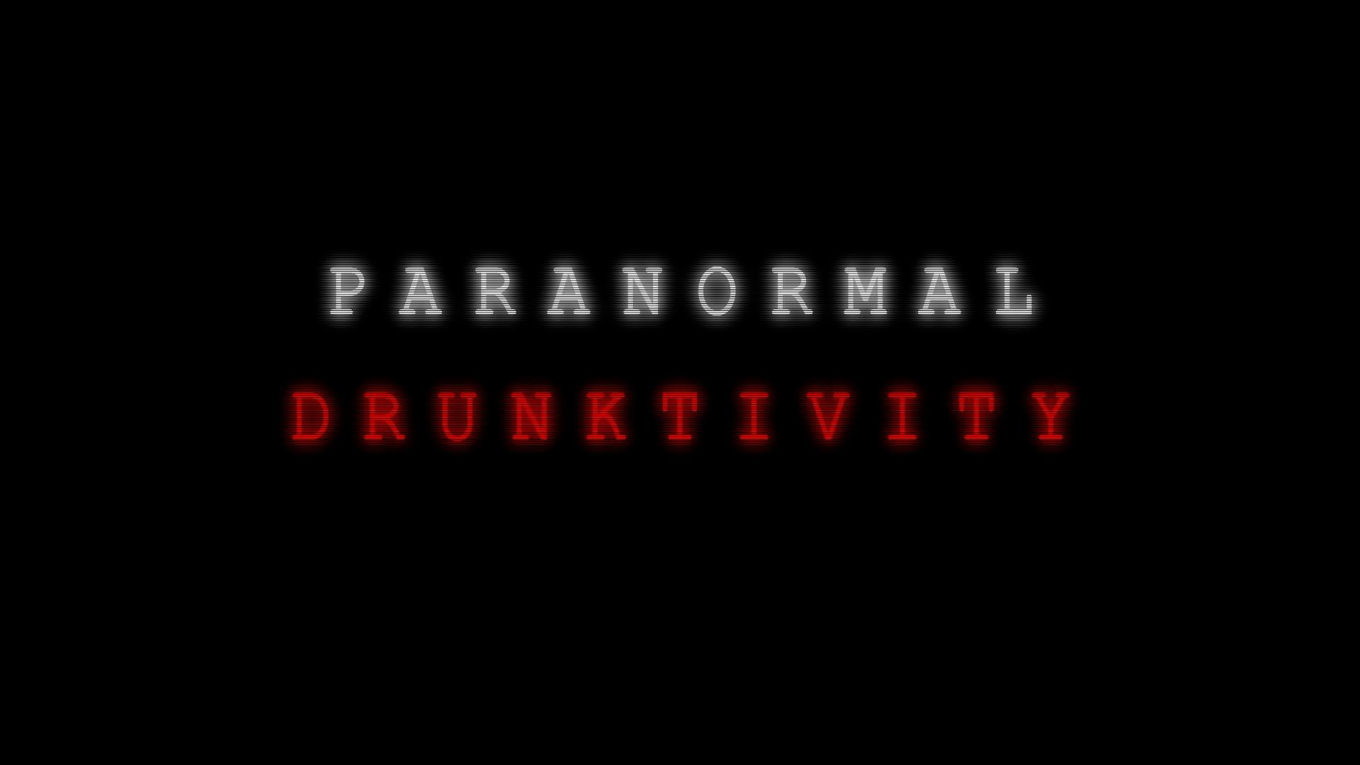 Paranormal Drunktivity