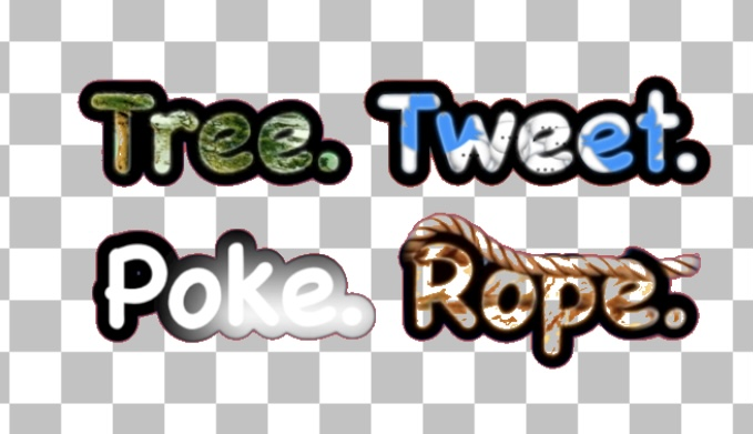 Tree. Tweet. Poke. Rope. Tree. Tweet. Poke. Rope.