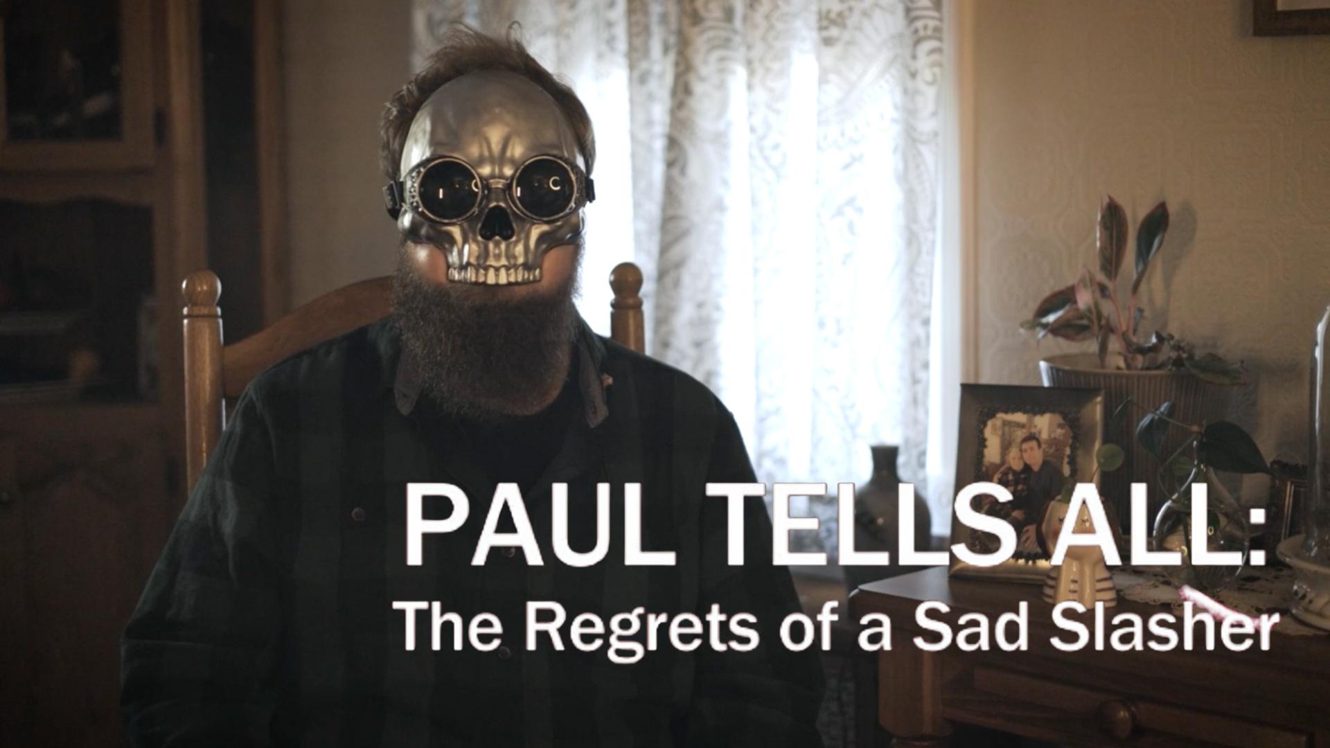 Paul Tells All: The Regrets of a Sad Slasher
