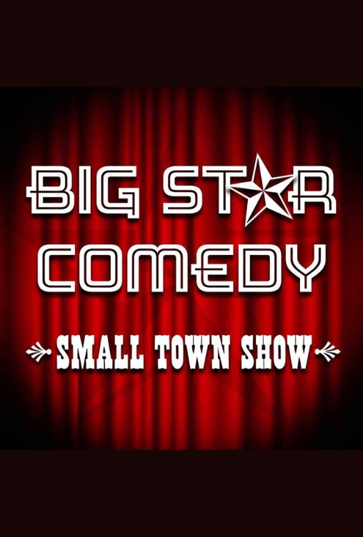 Big Star Comedy-Small Town Show Big Star Comedy-Small Town Show